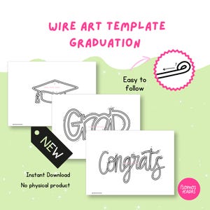 May include: A digital download featuring wire art templates for graduation. The image shows three designs: a graduation cap, the word "Grad," and the word "Congrats." The text "Easy to follow" and "Instant Download" are also included.