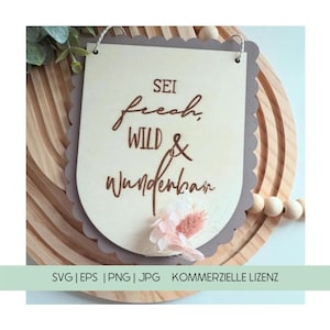 SVG sei frech wild und wunderbar Schild Laserdatei inklusive Gewerbelizenz | EPS PNG jpg | Digitale Datei | Spruch Kinder Schriftzug