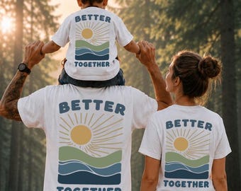 Better Together Matching Family Shirts, Parent Child Matching Tee, Family Vacation Shirt, Matching Outfit