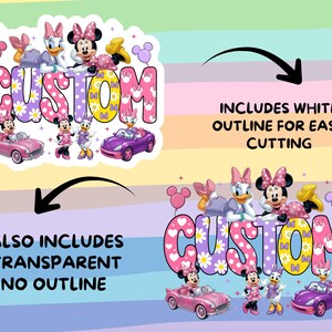 May include: A digital graphic design featuring Minnie Mouse and Daisy Duck with the word CUSTOM in colorful patterned letters. The design includes pink and purple toy cars, balloons, and stars. It shows two versions: one with a white outline and one without.