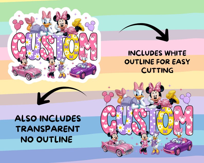 May include: A digital graphic design featuring Minnie Mouse and Daisy Duck with the word CUSTOM in colorful patterned letters. The design includes pink and purple toy cars, balloons, and stars. It shows two versions: one with a white outline and one without.