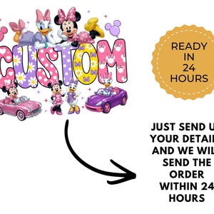 May include: A graphic design featuring Minnie Mouse and Daisy Duck with the word CUSTOM in colorful patterned letters. The image includes two toy cars, pink balloons, and text stating READY IN 24 HOURS and JUST SEND US YOUR DETAILS AND WE WILL SEND THE ORDER WITHIN 24 HOURS.