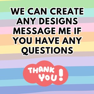 May include: A graphic sign featuring horizontal pastel stripes in shades of yellow, pink, purple, and blue. The text reads: WE CAN CREATE ANY DESIGNS MESSAGE ME IF YOU HAVE ANY QUESTIONS. Below, a red cloud shape contains the white text THANK YOU!