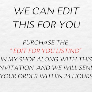 Może przedstawiać: Tekst na białym tle, kt&oacute;ry brzmi: "WE CAN EDIT THIS FOR YOU PURCHASE THE "EDIT FOR YOU LISTING" IN MY SHOP ALONG WITH THIS INVITATION, AND WE WILL SEND YOUR ORDER WITHIN 24 HOURS"