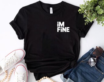 Im Fine Minimal Shirt for Burned Out Adults