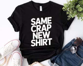 Same Crap New Shirt Design for Sarcasm Fans