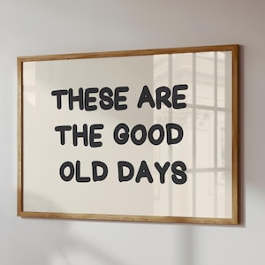 These Are The Good Old Days Print Vintage Aesthetic Wall Art Retro Neutral Apartment Decor Positive Quote Digital Download Horizontal Print