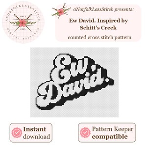 May include: A counted cross stitch pattern with the words "Ew David" in a black and white retro font, inspired by Schitt's Creek. The image also includes the text "Instant download" and "Pattern Keeper compatible".