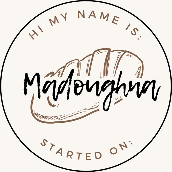 Hi My Name is: Madoughna Sourdough starter name and date label