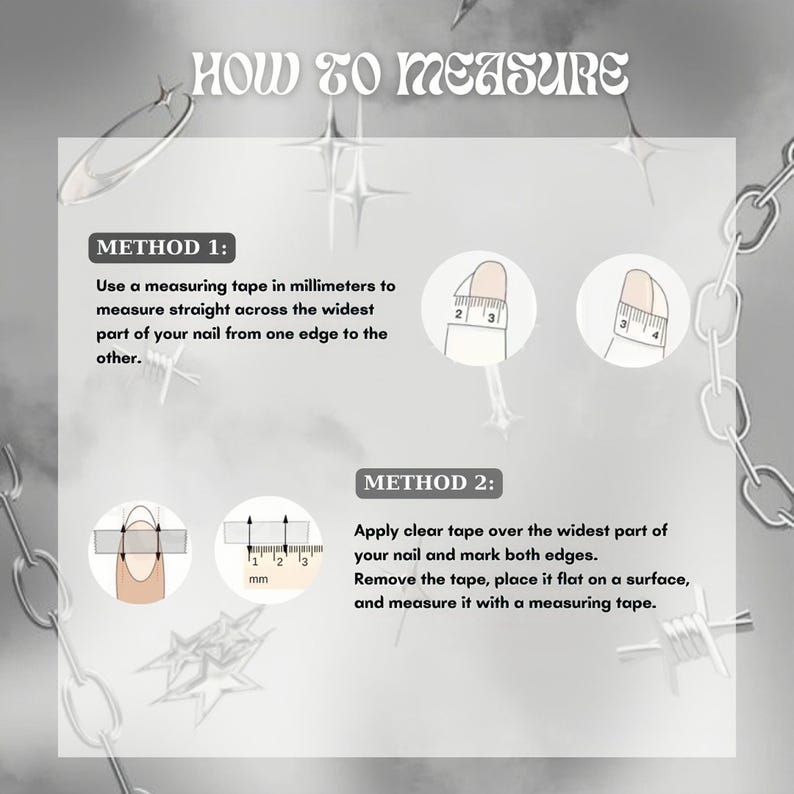 Peut inclure: Un graphique p&eacute;dagogique intitul&eacute; &laquo;&nbsp;COMMENT MESURER&nbsp;&raquo; avec deux m&eacute;thodes pour mesurer les ongles. La m&eacute;thode 1 utilise un ruban &agrave; mesurer en millim&egrave;tres. La m&eacute;thode 2 utilise du ruban adh&eacute;sif transparent pour marquer la partie la plus large de l'ongle.