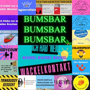May include: A collage of colorful images with text in German and English. The text includes phrases like "BUMSBAR", "ICH HAB' NEN", "WACKELKONTAKT", "TRINKBUDDY GESUCHT", and "PARTYSAAL".