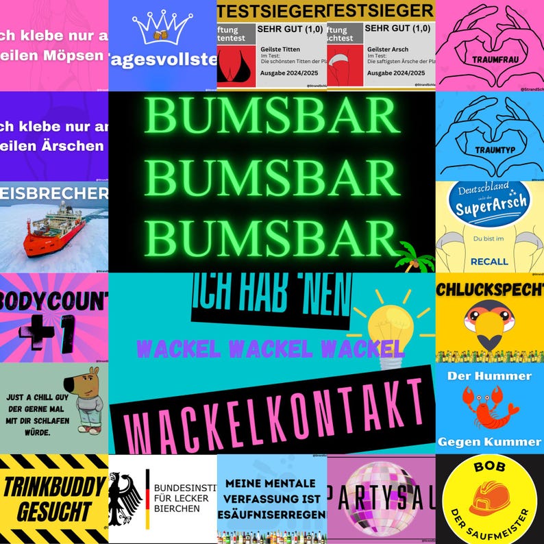May include: A collage of colorful images with text in German and English. The text includes phrases like "BUMSBAR", "ICH HAB' NEN", "WACKELKONTAKT", "TRINKBUDDY GESUCHT", and "PARTYSAAL".