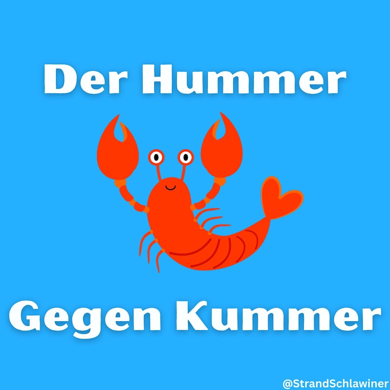May include: A cartoon lobster with a smile on a blue background. The text "Der Hummer Gegen Kummer" is written in white above the lobster. The text "@StrandSchlawiner" is written in white below the lobster.