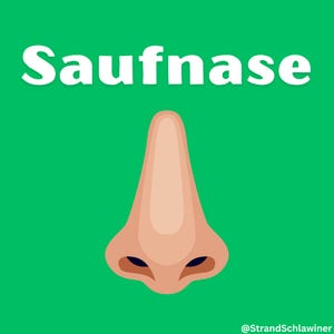 May include: A cartoon illustration of a large, red nose with the German word "Saufnase" written above it. The background is green.