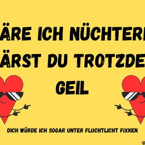 May include: A yellow background with two red hearts wearing sunglasses and pointing to the right. The text reads "W&Auml;RE ICH N&Uuml;CHTERN, W&Auml;RST DU TROTZDEM GEIL DICH W&Uuml;RDE ICH SOGAR UNTER FLUCHTLICHT FIXKEN @StrandSchlawiner".