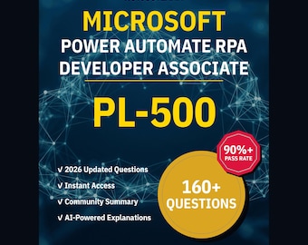 Microsoft Power Automate RPA Developer Associate PL-500 Practice Questions: 160+ Answer Explanations, Community Answers