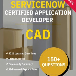 CAD Certified Application Developer ServiceNow | Practice Test 2026 | Interactive Prep by NotJustExam