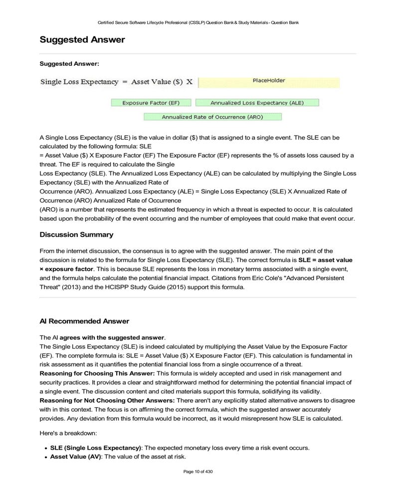 CSSLP Question Bank: Single Loss Expectancy (SLE) formula. SLE = Asset Value x Exposure Factor (EF). Risk assessment, security practices, financial impact of threats. Study materials and discussion summary included.