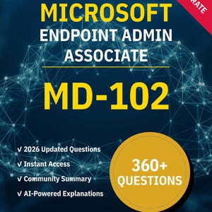 MD-102 Endpoint Admin Associate 360+ Interactive Practice Questions with AI Explanations | Microsoft Study Guide