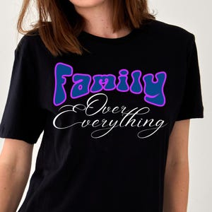 Family Over Everything T-Shirt, Unisex Family Tee, Gift for Family Gatherings, Casual Wear, Birthday, Family Reunion, Love Shirt