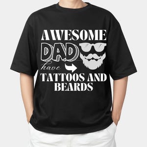 Awesome Dads Have Tattoos and Beards, Dad Shirt, beard dad tshirt, tattooed dad shirt, Awesome Dad Shirt, funny beard shirts,  Funny Beard