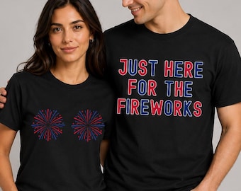 Funny Matching 4th of July Couples Shirt, Just Here for the Fireworks T-Shirt, USA Flag Adult Humor Gift, Patriotic Couple Tee