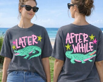 Comfort Colors® Funny Later Gator Shirt, After While Crocodile T-Shirt, Trendy Apparel, Funny Graphic