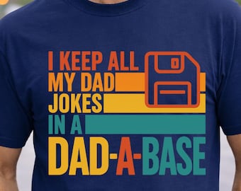 I Keep All My Dad Jokes In A Dad-a-base T-Shirt, Father's Day Shirt, Gift for Best Dad Tee