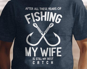 Fishing Tshirt, My Wife is Still My Best Catch, Angling Shirt, Gift for Angler, Fisherman Gift, Funny Mens Fishing Shirt, Father's Day Gift