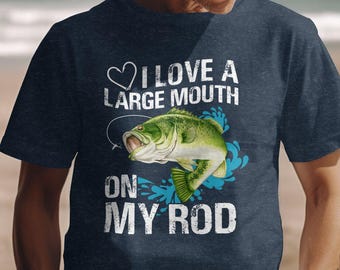 I Love Large Mouth on My Rod Tee, Bass Fishing Shirt For Men, Funny Fisher Tee, Angler Husband Shirt, Bass Lovers Gift, Dad Gifts Fish Lover