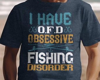 Obsessive Fishing Disorder Shirt: Funny Angler Gift