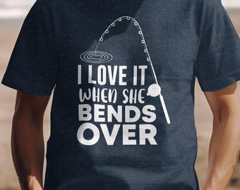 Fishing Lover Gift, I Like It When She Bends Over Shirt, Fishing Shirt, Fishermen Gift, I Love Angling Outdoor Shirt, Angler Fishing Shirts