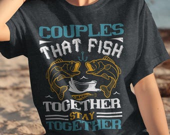 Couples That Fish Together T-Shirt: Angler Gift