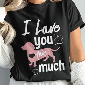 I Love You Doxie Tee, Dachshund Shirt, Dog Shirt, Dachshund Lovers Tee, Funny Dachshund Owner Gift, Wiener Dog Shirt Mom Gift Doxie Shirt