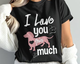 I Love You This Much Dachshund Tee - Funny Wiener Dog Shirt