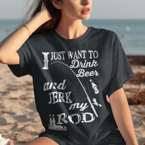 Fisherman Shirt, Funny Fishing Tee, I Just Want To Drink Beer and Jerk My Rod Fishing Shirt, Fishing T shirt, Fishing Gift, Gift Fisherman