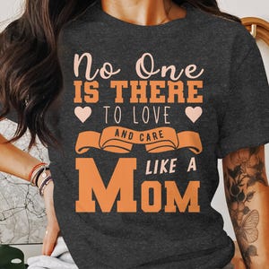 Mother&#39;s Day T-Shirts, No One is There To Love and Care Like A Mom Shirt, Women&#39;s T-Shirt, Gift for Her, Gift for Mother&#39;s Day, Gift for Mom