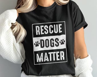 Rescue Dogs Matter Shirt: Adopt a Dog Tee, Dog Lover Gift