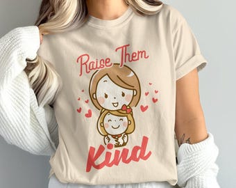 Raise Them Kind Shirt, Girl Mama Tshirt, Mom of Girls Tee, Gift for Mom, Gift from Daughter To Mother, Mother's Day T-shirt, Birthday Gift