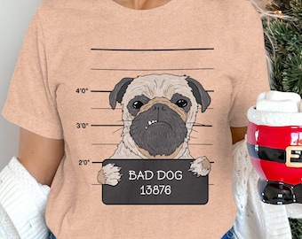 Funny Pug Shirt: Bad Dog Mugshot Tee, Pug Lover Gift