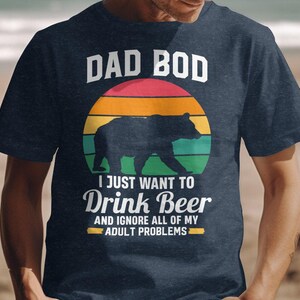 Dad Bod Shirt, I Just Want To Drink Beer Tee, Dad Bod T-Shirt, TShirt For Dad, Birthday Gift for Dad, Fathers Day Shirt, Daddy Tshirts