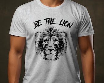 Be The Lion Shirt: Gym Workout Tee, Fitness Gift