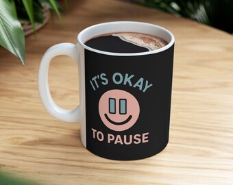 It's Okay to Pause Mug, Positive Quote Cup, Mindfulness Gift