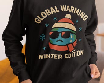 Global Warming Winter Edition Sweatshirt Funny Eco Gift