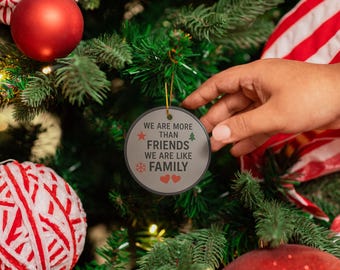 More Than Friends, Like Family Ceramic Christmas Ornament