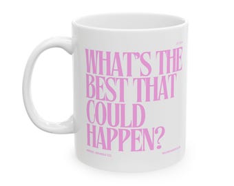 What's the Best That Could Happen? Ceramic Mug | Motivational Coffee Mug | Positive Affirmation Gift | Inspiring Drinkware | Mindset Mug