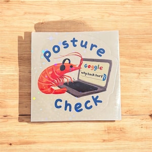May include: A square sticker with a cartoon shrimp wearing headphones and using a laptop. The sticker has the words "Posture Check" and "Goggle why back hurt?" in blue and white. The shrimp is orange and the laptop is gray.