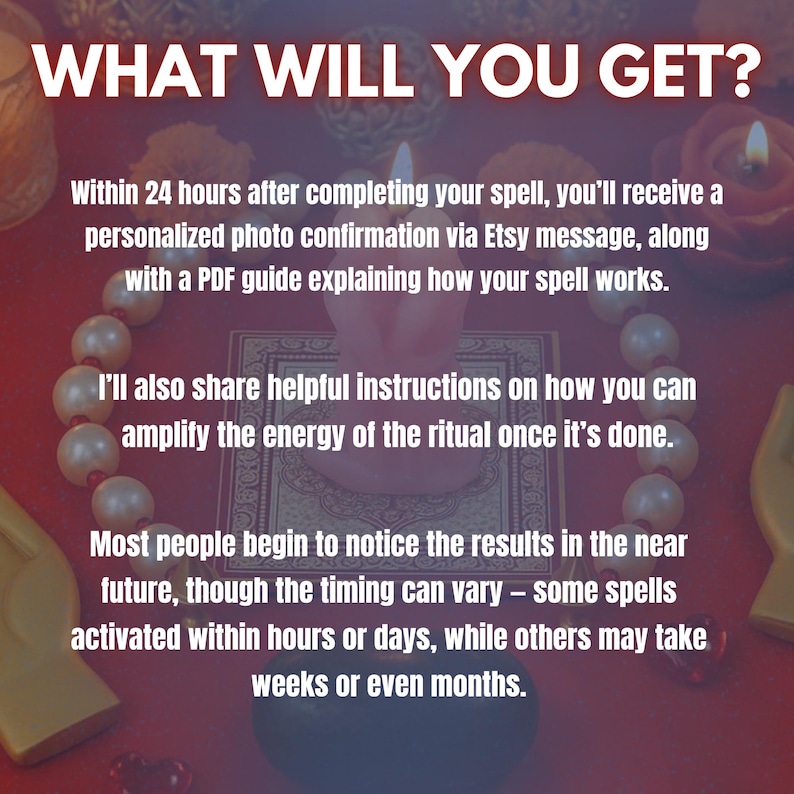 May include: Image with text: "WHAT WILL YOU GET?" and details about receiving a personalized photo confirmation and a PDF guide after completing a spell. It also mentions instructions on amplifying the ritual's energy and the timing of results.
