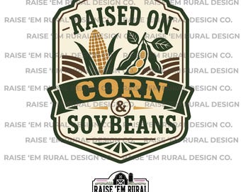 May include: A graphic design featuring a shield-shaped emblem with the text RAISED ON CORN & SOYBEANS. The illustration includes a yellow corn cob and green soybean pods above a brown field. The design uses dark green, tan, and brown colors.