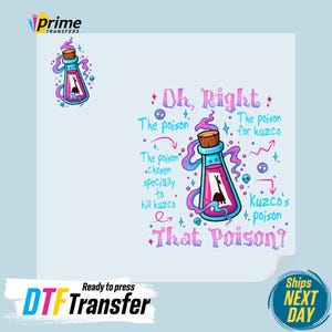 May include: A ready-to-press DTF transfer featuring a cartoon illustration of a poison bottle with the text "Oh, Right: That Poison?" The bottle is pink and blue with a llama inside. The design includes skulls and arrows.